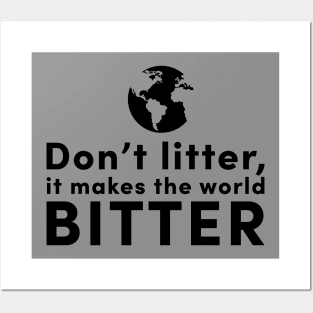 Don't litter, it makes the world bitter Posters and Art